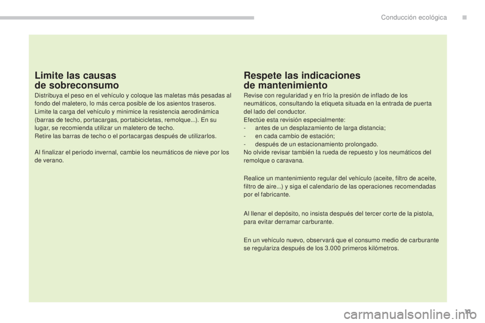 CITROEN C4 AIRCROSS 2016  Manuales de Empleo (in Spanish) 11
C4-Aircross_es_Chap00c_eco-conduite_ed01-2014
Limite las causas  
de sobreconsumo
distribuya el peso en el vehículo y coloque las maletas más pesadas al 
fondo del maletero, lo más cerca posible