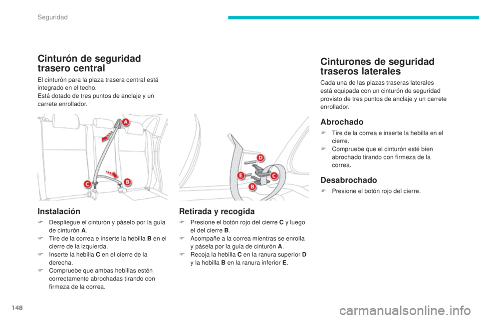 CITROEN C4 AIRCROSS 2016 Manuales de Empleo (in Spanish) 148
C4-Aircross_es_Chap06_securite_ed01-2014
Cinturón de seguridad
trasero central
el cinturón para la plaza trasera central está
integrado en el techo.
es
tá dotado de tres puntos de anclaje y CITROEN C4 AIRCROSS 2016 Manuales de Empleo (in Spanish) 148
C4-Aircross_es_Chap06_securite_ed01-2014
Cinturón de seguridad
trasero central
el cinturón para la plaza trasera central está
integrado en el techo.
es
tá dotado de tres puntos de anclaje y