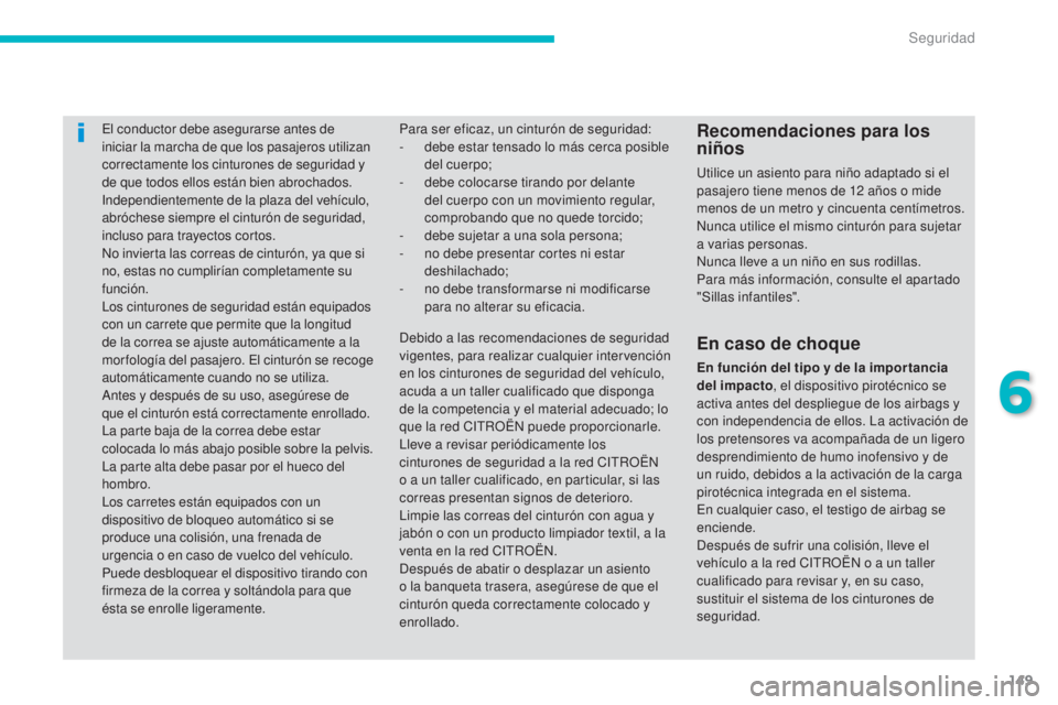 CITROEN C4 AIRCROSS 2016 Manuales de Empleo (in Spanish) 149
C4-Aircross_es_Chap06_securite_ed01-2014
el conductor debe asegurarse antes de
iniciar la marcha de que los pasajeros utilizan
correctamente los cinturones de seguridad y
de que todos ellos est CITROEN C4 AIRCROSS 2016 Manuales de Empleo (in Spanish) 149
C4-Aircross_es_Chap06_securite_ed01-2014
el conductor debe asegurarse antes de
iniciar la marcha de que los pasajeros utilizan
correctamente los cinturones de seguridad y
de que todos ellos est