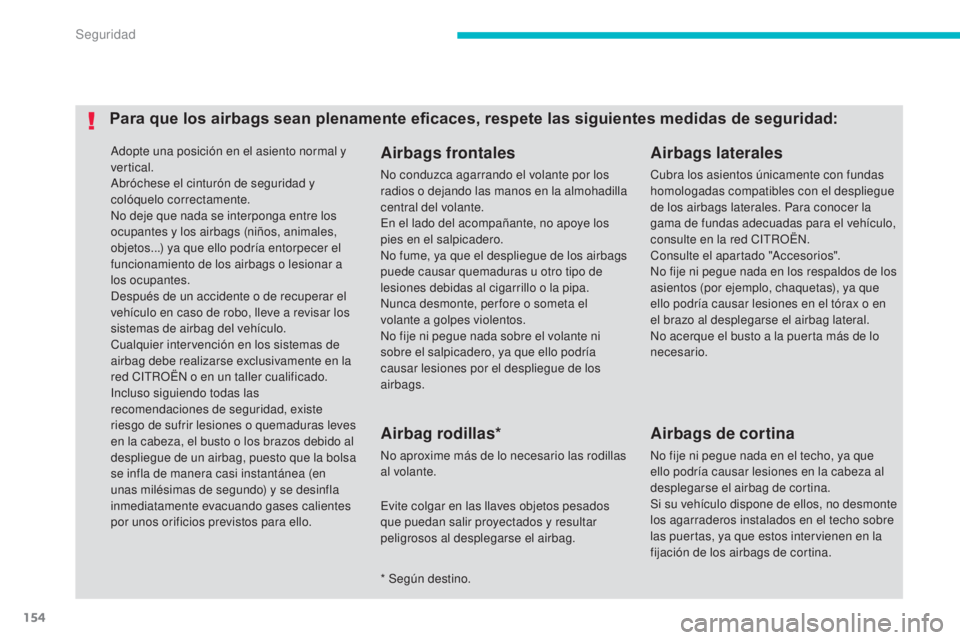 CITROEN C4 AIRCROSS 2016 Manuales de Empleo (in Spanish) 154
C4-Aircross_es_Chap06_securite_ed01-2014
Adopte una posición en el asiento normal y
vertical.
Abróchese el cinturón de seguridad y
colóquelo correctamente.
no d
eje que nada se interponga en CITROEN C4 AIRCROSS 2016 Manuales de Empleo (in Spanish) 154
C4-Aircross_es_Chap06_securite_ed01-2014
Adopte una posición en el asiento normal y
vertical.
Abróchese el cinturón de seguridad y
colóquelo correctamente.
no d
eje que nada se interponga en