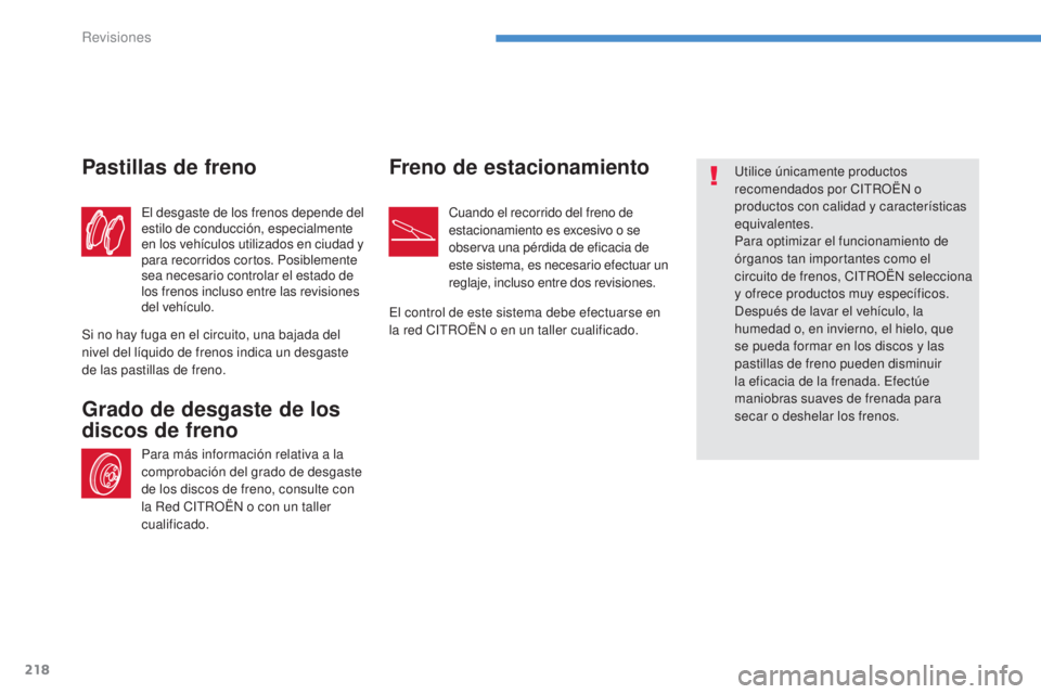CITROEN C4 AIRCROSS 2016 Manuales de Empleo (in Spanish) 218
C4-Aircross_es_Chap08_verifications_ed01-2014
el desgaste de los frenos depende del
estilo de conducción, especialmente
en los vehículos utilizados en ciudad y
para recorridos cortos. Posible CITROEN C4 AIRCROSS 2016 Manuales de Empleo (in Spanish) 218
C4-Aircross_es_Chap08_verifications_ed01-2014
el desgaste de los frenos depende del
estilo de conducción, especialmente
en los vehículos utilizados en ciudad y
para recorridos cortos. Posible