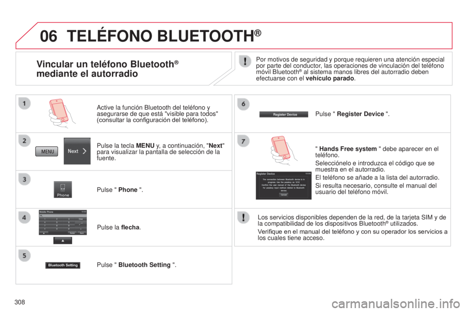CITROEN C4 AIRCROSS 2016 Manuales de Empleo (in Spanish) 06
308
TELÉFONO BLUETOOTH®
Pulse la tecla MENU y, a continuación, "Next"
para visualizar la pantalla de selección de la
fuente. Active la función Bluetooth del teléfono y
asegurarse d CITROEN C4 AIRCROSS 2016 Manuales de Empleo (in Spanish) 06
308
TELÉFONO BLUETOOTH®
Pulse la tecla MENU y, a continuación, "Next"
para visualizar la pantalla de selección de la
fuente. Active la función Bluetooth del teléfono y
asegurarse d