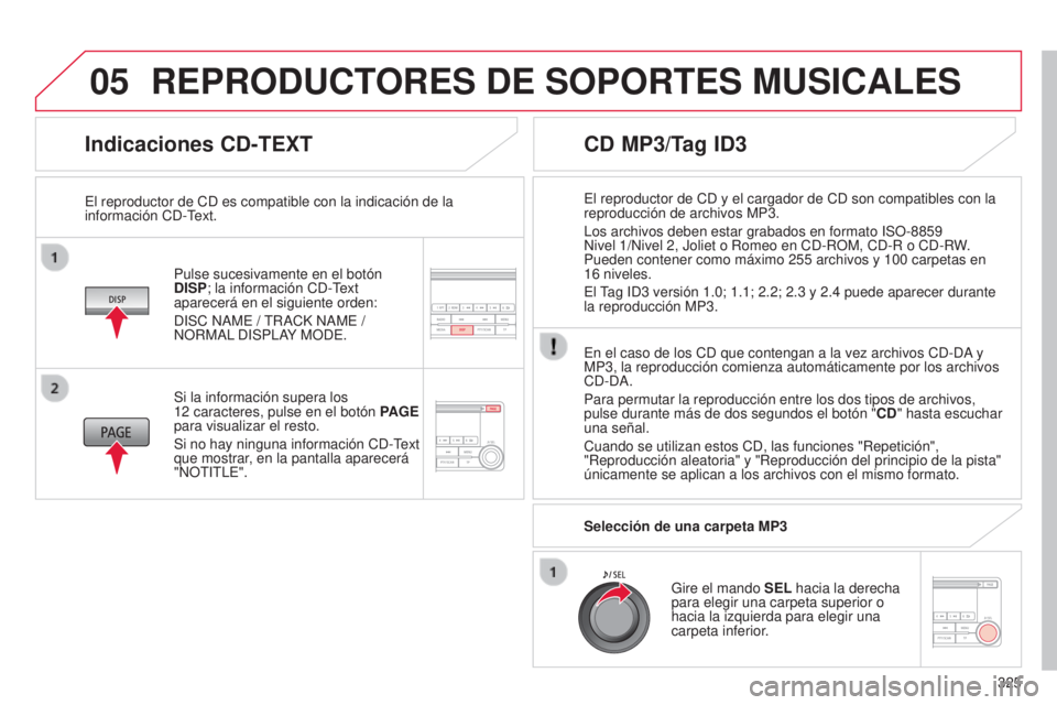 CITROEN C4 AIRCROSS 2016 Manuales de Empleo (in Spanish) 05
325
C4-Aircross_es_Chap10d_Mitsu4_ed01-2014
Indicaciones CD-TEXT
Pulse sucesivamente en el botón
DISP; la información Cd - text
aparecerá en el siguiente orden:
di
SC n AM e /
t
RACK n A CITROEN C4 AIRCROSS 2016 Manuales de Empleo (in Spanish) 05
325
C4-Aircross_es_Chap10d_Mitsu4_ed01-2014
Indicaciones CD-TEXT
Pulse sucesivamente en el botón
DISP; la información Cd - text
aparecerá en el siguiente orden:
di
SC n AM e /
t
RACK n A