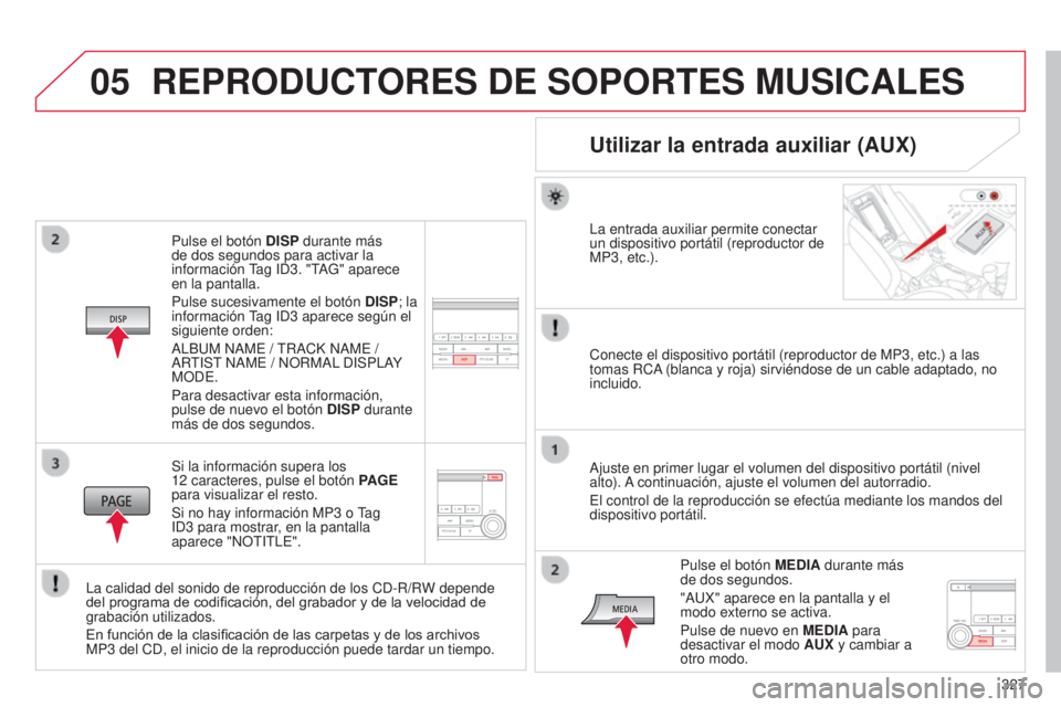 CITROEN C4 AIRCROSS 2016 Manuales de Empleo (in Spanish) 05
327
C4-Aircross_es_Chap10d_Mitsu4_ed01-2014
Pulse el botón DISP durante más
de dos segundos para activar la
información
tag
id 3. " t
AG" aparece
en la pantalla.
Pulse sucesivament CITROEN C4 AIRCROSS 2016 Manuales de Empleo (in Spanish) 05
327
C4-Aircross_es_Chap10d_Mitsu4_ed01-2014
Pulse el botón DISP durante más
de dos segundos para activar la
información
tag
id 3. " t
AG" aparece
en la pantalla.
Pulse sucesivament