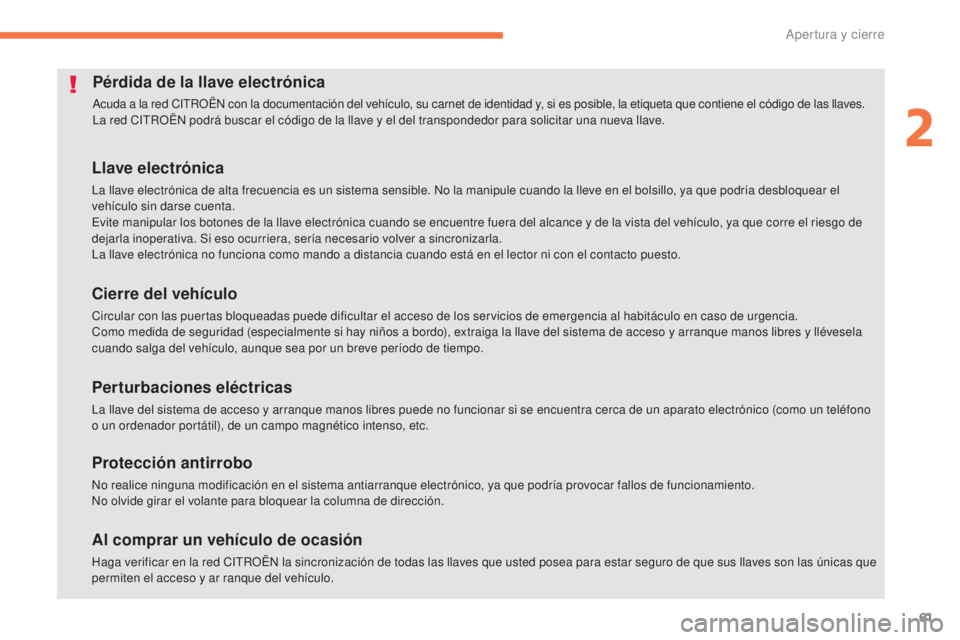 CITROEN C4 AIRCROSS 2016  Manuales de Empleo (in Spanish) 61
C4-Aircross_es_Chap02_ouvertures_ed01-2014
Pérdida de la llave electrónica
Acuda a la red CitR OËn  con la documentación del vehículo, su carnet de identidad y, si es posible, la etiqueta que 