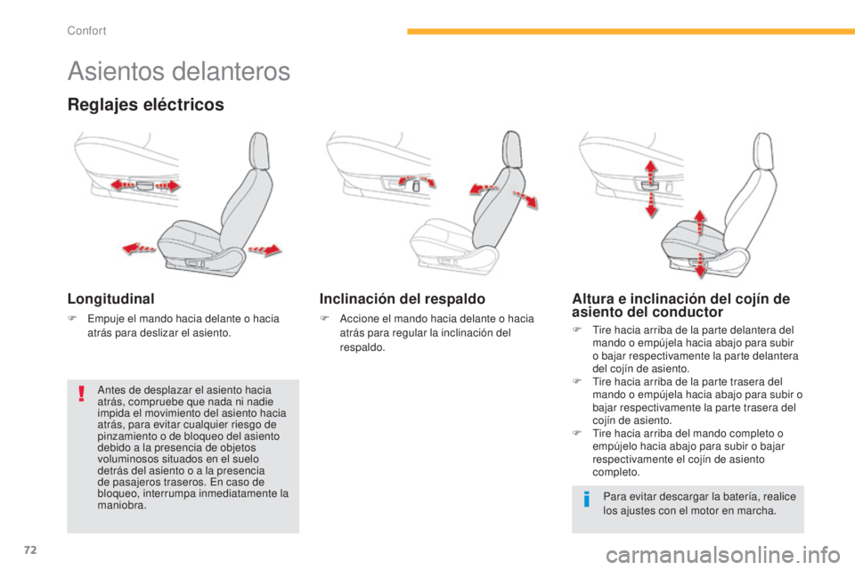 CITROEN C4 AIRCROSS 2016  Manuales de Empleo (in Spanish) 72
C4-Aircross_es_Chap03_confort_ed01-2014
Asientos delanteros
Reglajes eléctricos
Longitudinal
F  empuje el mando hacia delante o hacia atrás para deslizar el asiento.
Inclinación del respaldo
F A