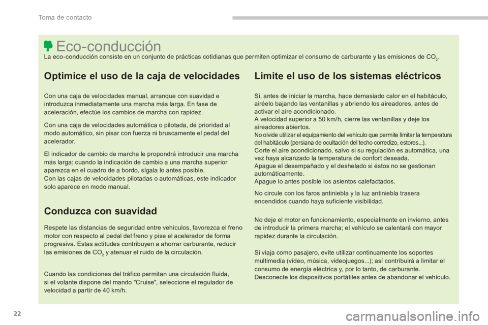 CITROEN C4 AIRCROSS 2014 Manuales de Empleo (in Spanish) 22
To m a d e c o n t a c t o
Eco-conducción
La eco-conducción consiste en un conjunto de pr CITROEN C4 AIRCROSS 2014 Manuales de Empleo (in Spanish) 22
To m a d e c o n t a c t o
Eco-conducción
La eco-conducción consiste en un conjunto de pr
