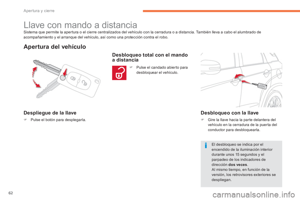 CITROEN C4 AIRCROSS 2014 Manuales de Empleo (in Spanish) 62
Apertura y cierre
Sistema que permite la apertura o el cierre centralizados del vehículo con la cerradura o a distancia. También lleva a cabo el alumbrado de
acompañamiento y el arranque del CITROEN C4 AIRCROSS 2014 Manuales de Empleo (in Spanish) 62
Apertura y cierre
Sistema que permite la apertura o el cierre centralizados del vehículo con la cerradura o a distancia. También lleva a cabo el alumbrado de
acompañamiento y el arranque del