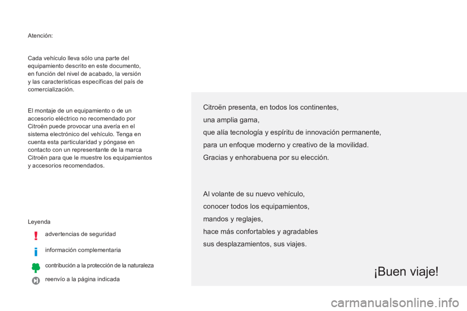 CITROEN C4 AIRCROSS 2013  Manuales de Empleo (in Spanish)   Atención: 
  Leyenda 
   
adver tencias de seguridad  
   
información complementaria  
 
 
contribución a la protección de la naturaleza  
 
 
reenvío a la página indicada     Cada vehículo 