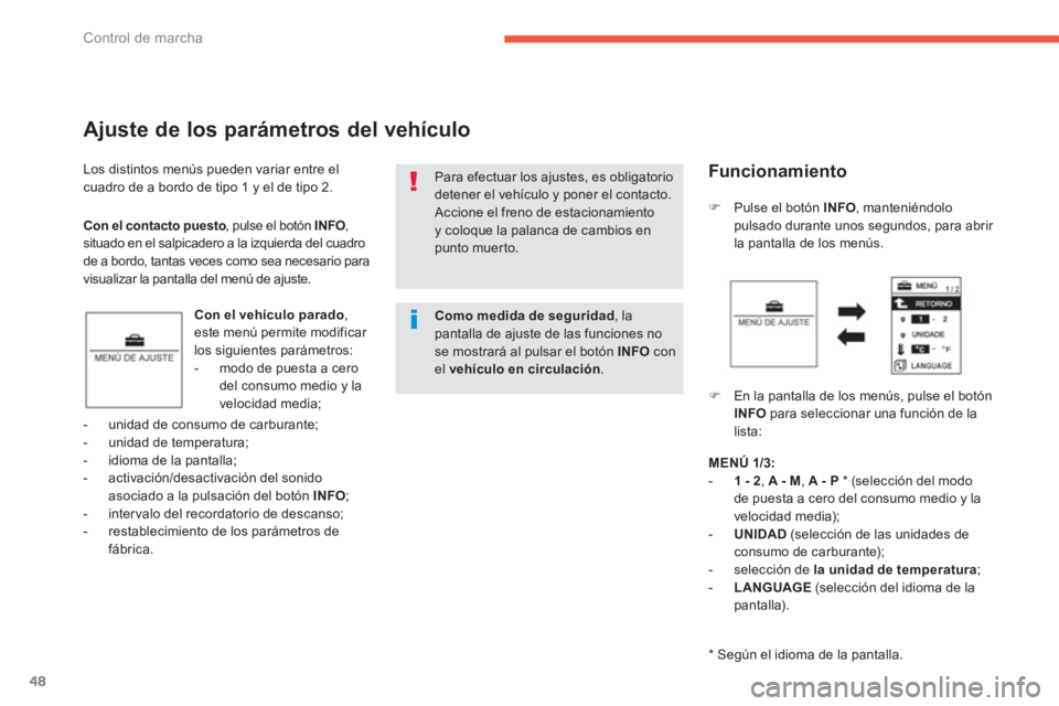 CITROEN C4 AIRCROSS 2013 Manuales de Empleo (in Spanish) 48
Control de marcha
Los distintos menús pueden variar entre elcuadro de a bordo de tipo 1 y el de tipo 2.
Ajuste de los parámetros del vehículo
Con el vehículo parado
, este menú permite modi CITROEN C4 AIRCROSS 2013 Manuales de Empleo (in Spanish) 48
Control de marcha
Los distintos menús pueden variar entre elcuadro de a bordo de tipo 1 y el de tipo 2.
Ajuste de los parámetros del vehículo
Con el vehículo parado
, este menú permite modi