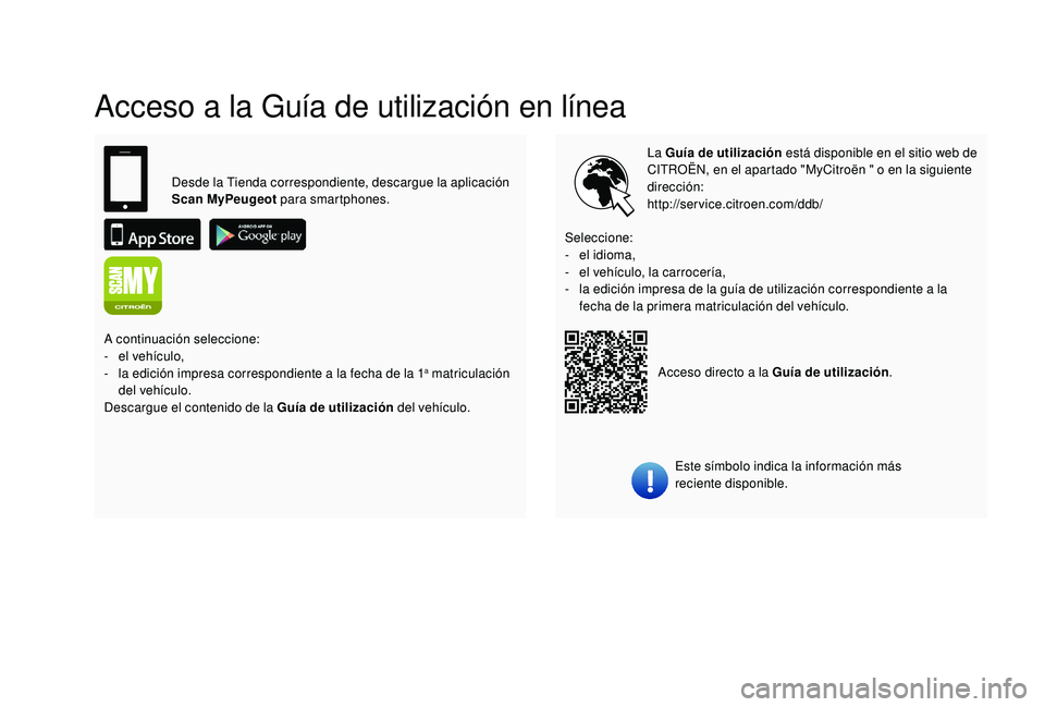 CITROEN C4 CACTUS 2019  Manuales de Empleo (in Spanish) Acceso a la Guía de utilización en línea
La Guía de utilización está disponible en el sitio web de 
CITROËN, en el apartado "MyCitroën " o en la siguiente 
dirección:
http://service.c