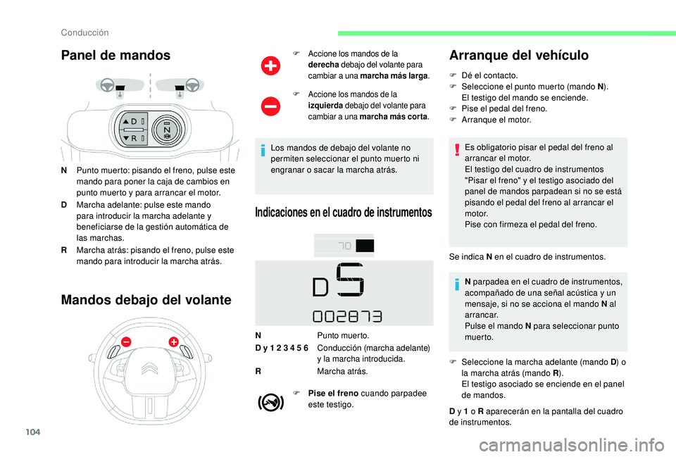 CITROEN C4 CACTUS 2019 Manuales de Empleo (in Spanish) 104
Panel de mandos
NPunto muerto: pisando el freno, pulse este
mando para poner la caja de cambios en
punto muerto y para arrancar el motor.
D Marcha adelante: pulse este mando
para introducir la CITROEN C4 CACTUS 2019 Manuales de Empleo (in Spanish) 104
Panel de mandos
NPunto muerto: pisando el freno, pulse este
mando para poner la caja de cambios en
punto muerto y para arrancar el motor.
D Marcha adelante: pulse este mando
para introducir la