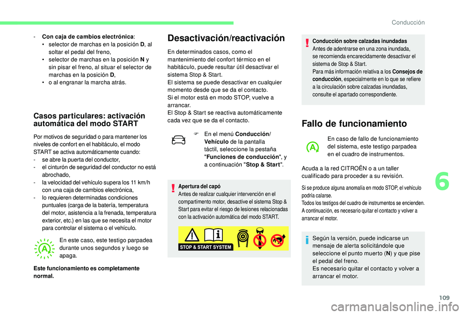 CITROEN C4 CACTUS 2019  Manuales de Empleo (in Spanish) 109
- Con caja de cambios electrónica:
•  s elector de marchas en la posición D , al 
soltar el pedal del freno,
•
 
s
 elector de marchas en la posición N y 
sin pisar el freno, al situar el s