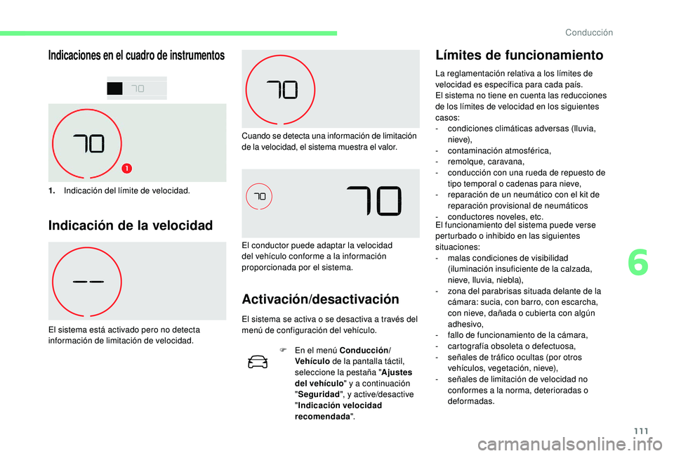 CITROEN C4 CACTUS 2019  Manuales de Empleo (in Spanish) 111
Indicaciones en el cuadro de instrumentos
1.Indicación del límite de velocidad.
Indicación de la velocidad
El sistema está activado pero no detecta 
información de limitación de velocidad. C