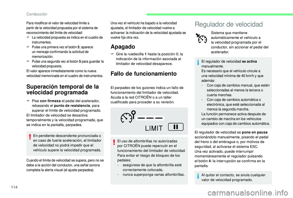 CITROEN C4 CACTUS 2019  Manuales de Empleo (in Spanish) 114
Para modificar el valor de velocidad límite a 
partir de la velocidad propuesta por el sistema de 
reconocimiento del límite de velocidad:
F
 L
a velocidad propuesta se indica en el cuadro de 
i