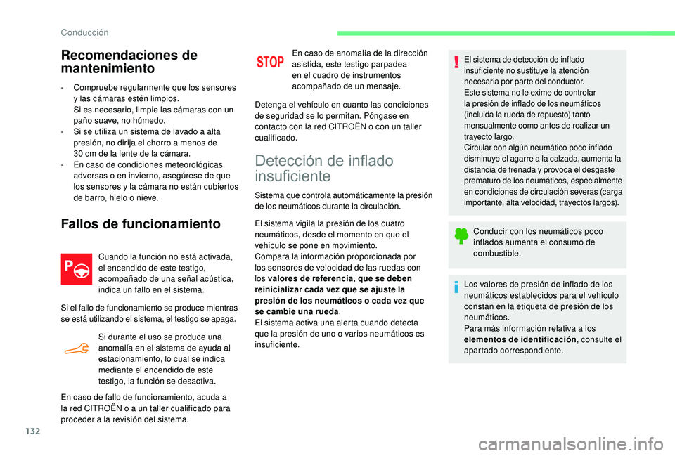 CITROEN C4 CACTUS 2019  Manuales de Empleo (in Spanish) 132
Recomendaciones de 
mantenimiento
- Compruebe regularmente que los sensores y las cámaras estén limpios.
Si es necesario, limpie las cámaras con un 
paño suave, no húmedo.
-
 
S
 i se utiliza