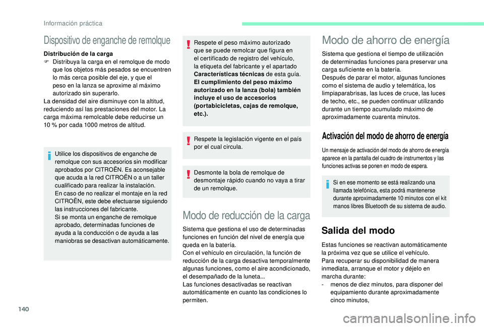 CITROEN C4 CACTUS 2019  Manuales de Empleo (in Spanish) 140
Dispositivo de enganche de remolque
Distribución de la carga
F D istribuya la carga en el remolque de modo 
que los objetos más pesados se encuentren 
lo más cerca posible del eje, y que el 
pe