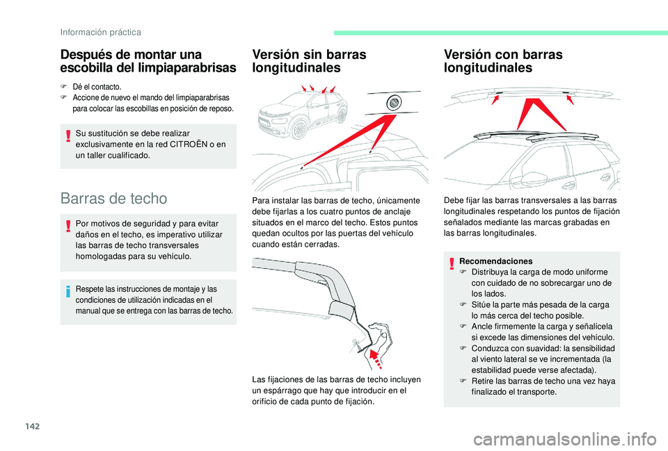 CITROEN C4 CACTUS 2019  Manuales de Empleo (in Spanish) 142
Después de montar una 
escobilla del limpiaparabrisas
F Dé el contacto.
F Accione de nuevo el mando del limpiaparabrisas 
para colocar las escobillas en posición de reposo.
Su sustitución se d
