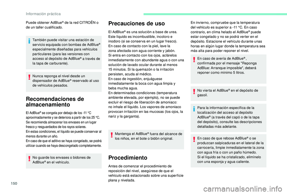 CITROEN C4 CACTUS 2019 Manuales de Empleo (in Spanish) 150
Puede obtener AdBlue® de la red CITROËN o
de un taller cualificado.
También puede visitar una estación de
servicio equipada con bombas de AdBlue
®
especialmente diseñadas para vehículos CITROEN C4 CACTUS 2019 Manuales de Empleo (in Spanish) 150
Puede obtener AdBlue® de la red CITROËN o
de un taller cualificado.
También puede visitar una estación de
servicio equipada con bombas de AdBlue
®
especialmente diseñadas para vehículos