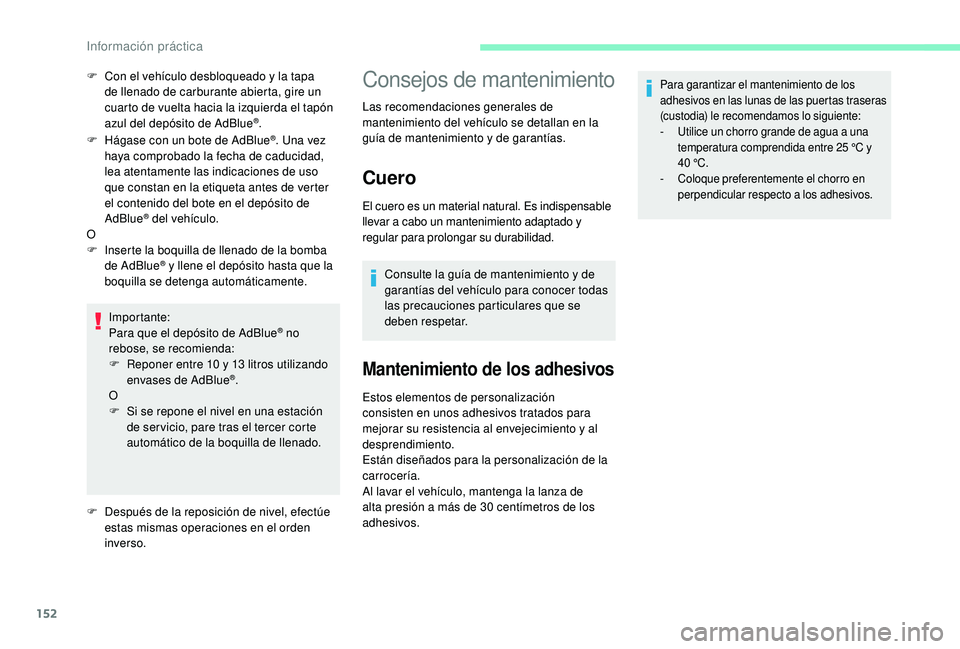 CITROEN C4 CACTUS 2019 Manuales de Empleo (in Spanish) 152
F Hágase con un bote de AdBlue®. Una vez
haya comprobado la fecha de caducidad,
lea atentamente las indicaciones de uso
que constan en la etiqueta antes de verter
el contenido del bote en el CITROEN C4 CACTUS 2019 Manuales de Empleo (in Spanish) 152
F Hágase con un bote de AdBlue®. Una vez
haya comprobado la fecha de caducidad,
lea atentamente las indicaciones de uso
que constan en la etiqueta antes de verter
el contenido del bote en el