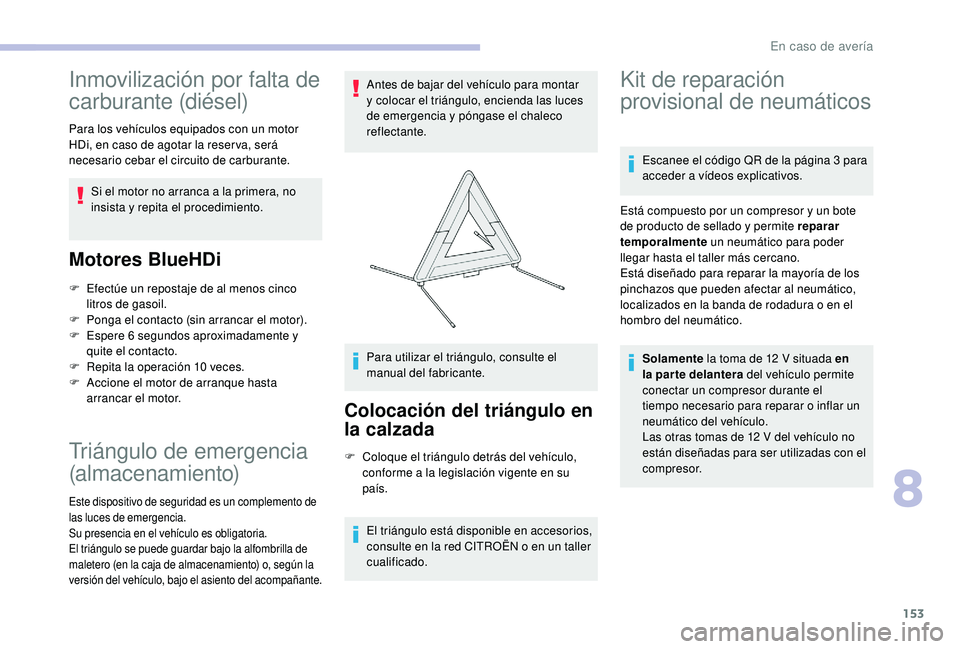 CITROEN C4 CACTUS 2019 Manuales de Empleo (in Spanish) 153
Inmovilización por falta de
carburante (diésel)
Para los vehículos equipados con un motor
HDi, en caso de agotar la reser va, será
necesario cebar el circuito de carburante.Si el motor no a CITROEN C4 CACTUS 2019 Manuales de Empleo (in Spanish) 153
Inmovilización por falta de
carburante (diésel)
Para los vehículos equipados con un motor
HDi, en caso de agotar la reser va, será
necesario cebar el circuito de carburante.Si el motor no a
