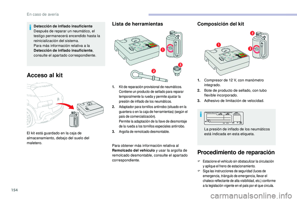 CITROEN C4 CACTUS 2019 Manuales de Empleo (in Spanish) 154
Detección de inflado insuficiente
Después de reparar un neumático, el
testigo permanecerá encendido hasta la
reinicialización del sistema.
Para más información relativa a la
Detección d CITROEN C4 CACTUS 2019 Manuales de Empleo (in Spanish) 154
Detección de inflado insuficiente
Después de reparar un neumático, el
testigo permanecerá encendido hasta la
reinicialización del sistema.
Para más información relativa a la
Detección d
