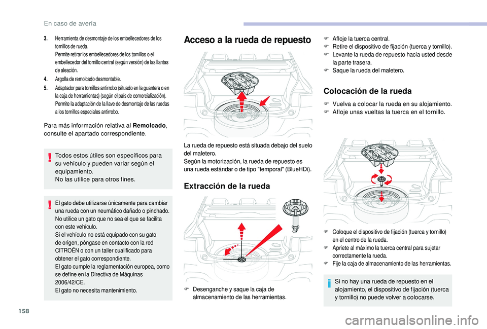 CITROEN C4 CACTUS 2019 Manuales de Empleo (in Spanish) 158
3.Herramienta de desmontaje de los embellecedores de los
tornillos de rueda.
Permite retirar los embellecedores de los tornillos o el
embellecedor del tornillo central (según versión) de las l CITROEN C4 CACTUS 2019 Manuales de Empleo (in Spanish) 158
3.Herramienta de desmontaje de los embellecedores de los
tornillos de rueda.
Permite retirar los embellecedores de los tornillos o el
embellecedor del tornillo central (según versión) de las l