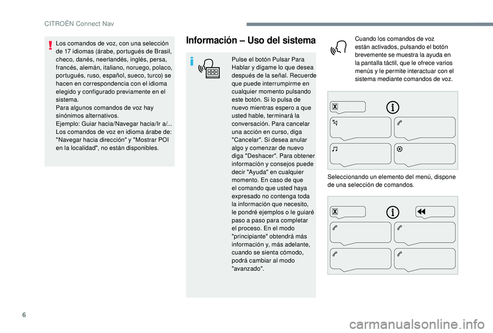 CITROEN C4 CACTUS 2019 Manuales de Empleo (in Spanish) 6
Información – Uso del sistema
Pulse el botón Pulsar Para
Hablar y dígame lo que desea
después de la señal. Recuerde
que puede interrumpirme en
cualquier momento pulsando
este botón. Si CITROEN C4 CACTUS 2019 Manuales de Empleo (in Spanish) 6
Información – Uso del sistema
Pulse el botón Pulsar Para
Hablar y dígame lo que desea
después de la señal. Recuerde
que puede interrumpirme en
cualquier momento pulsando
este botón. Si