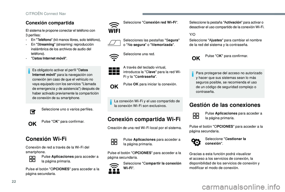 CITROEN C4 CACTUS 2019  Manuales de Empleo (in Spanish) 22
Conexión compartida
El sistema le propone conectar el teléfono con 
3 per files:
-
 
E
 n "Teléfono " (kit manos libres, solo teléfono),
-
 
E
 n "Streaming " (streaming: reprod