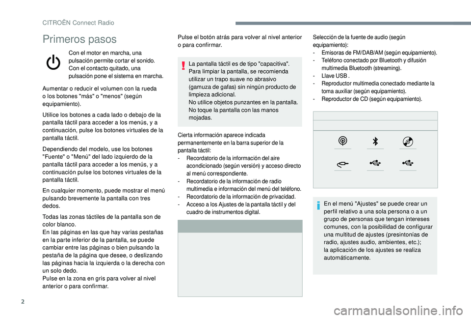 CITROEN C4 CACTUS 2019 Manuales de Empleo (in Spanish) 2
Primeros pasos
Con el motor en marcha, una
pulsación permite cortar el sonido.
Con el contacto quitado, una
pulsación pone el sistema en marcha.
Aumentar o reducir el volumen con la rueda
o los CITROEN C4 CACTUS 2019 Manuales de Empleo (in Spanish) 2
Primeros pasos
Con el motor en marcha, una
pulsación permite cortar el sonido.
Con el contacto quitado, una
pulsación pone el sistema en marcha.
Aumentar o reducir el volumen con la rueda
o los