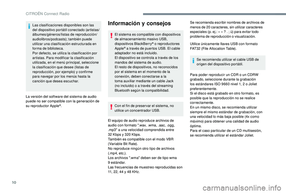CITROEN C4 CACTUS 2019 Manuales de Empleo (in Spanish) 10
Las clasificaciones disponibles son las
del dispositivo portátil conectado (artistas/
álbumes/géneros/listas de reproducción/
audiolibros/podcasts); también puede
utilizar una clasificación CITROEN C4 CACTUS 2019 Manuales de Empleo (in Spanish) 10
Las clasificaciones disponibles son las
del dispositivo portátil conectado (artistas/
álbumes/géneros/listas de reproducción/
audiolibros/podcasts); también puede
utilizar una clasificación