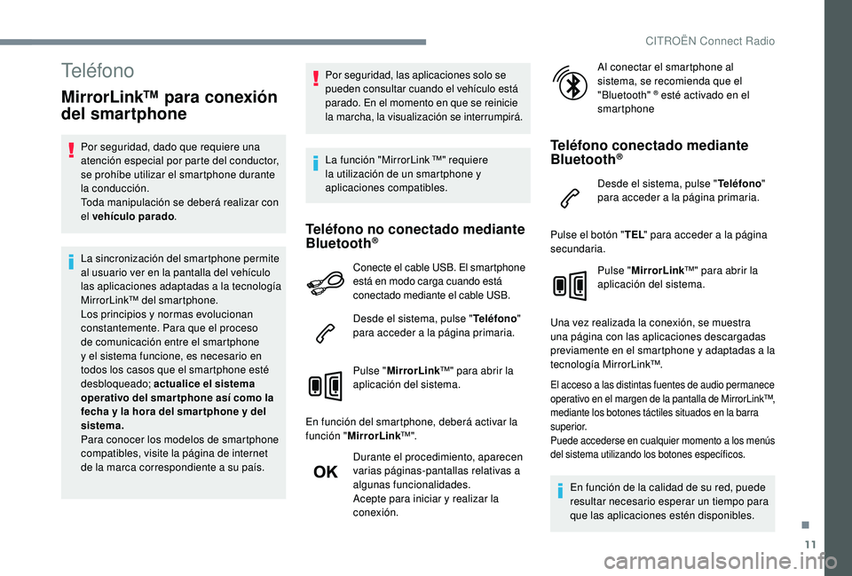 CITROEN C4 CACTUS 2019 Manuales de Empleo (in Spanish) 11
Teléfono
MirrorLink™ para conexión
del smartphone
Por seguridad, dado que requiere una
atención especial por parte del conductor,
se prohíbe utilizar el smartphone durante
la conducción. CITROEN C4 CACTUS 2019 Manuales de Empleo (in Spanish) 11
Teléfono
MirrorLink™ para conexión
del smartphone
Por seguridad, dado que requiere una
atención especial por parte del conductor,
se prohíbe utilizar el smartphone durante
la conducción.