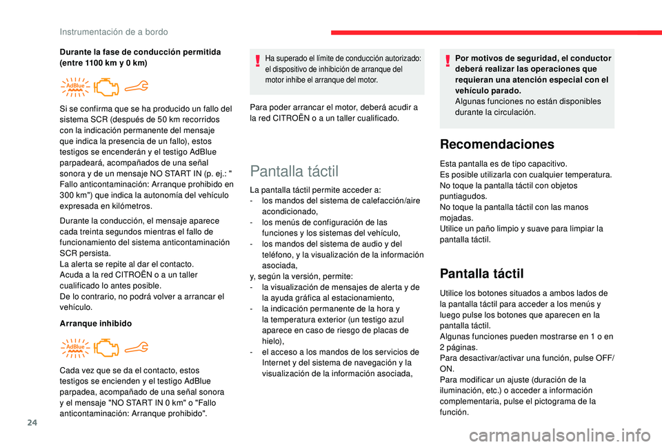 CITROEN C4 CACTUS 2019 Manuales de Empleo (in Spanish) 24
Durante la conducción, el mensaje aparece
cada treinta segundos mientras el fallo de
funcionamiento del sistema anticontaminación
SCR persista.
La alerta se repite al dar el contacto.
Acuda a CITROEN C4 CACTUS 2019 Manuales de Empleo (in Spanish) 24
Durante la conducción, el mensaje aparece
cada treinta segundos mientras el fallo de
funcionamiento del sistema anticontaminación
SCR persista.
La alerta se repite al dar el contacto.
Acuda a