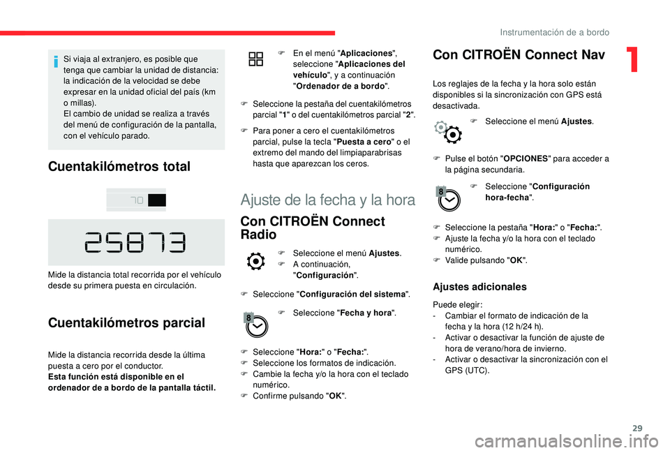 CITROEN C4 CACTUS 2019 Manuales de Empleo (in Spanish) 29
Si viaja al extranjero, es posible que
tenga que cambiar la unidad de distancia:
la indicación de la velocidad se debe
expresar en la unidad oficial del país (km
o millas).
El cambio de unida CITROEN C4 CACTUS 2019 Manuales de Empleo (in Spanish) 29
Si viaja al extranjero, es posible que
tenga que cambiar la unidad de distancia:
la indicación de la velocidad se debe
expresar en la unidad oficial del país (km
o millas).
El cambio de unida