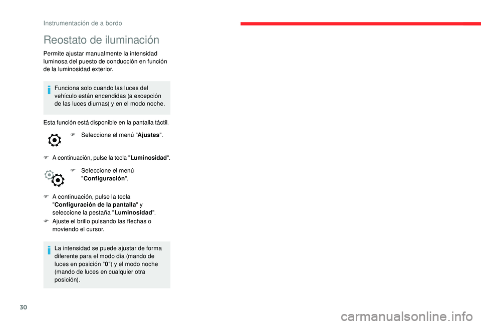 CITROEN C4 CACTUS 2019 Manuales de Empleo (in Spanish) 30
Reostato de iluminación
Permite ajustar manualmente la intensidad
luminosa del puesto de conducción en función
de la luminosidad exterior.Funciona solo cuando las luces del
vehículo están e CITROEN C4 CACTUS 2019 Manuales de Empleo (in Spanish) 30
Reostato de iluminación
Permite ajustar manualmente la intensidad
luminosa del puesto de conducción en función
de la luminosidad exterior.Funciona solo cuando las luces del
vehículo están e