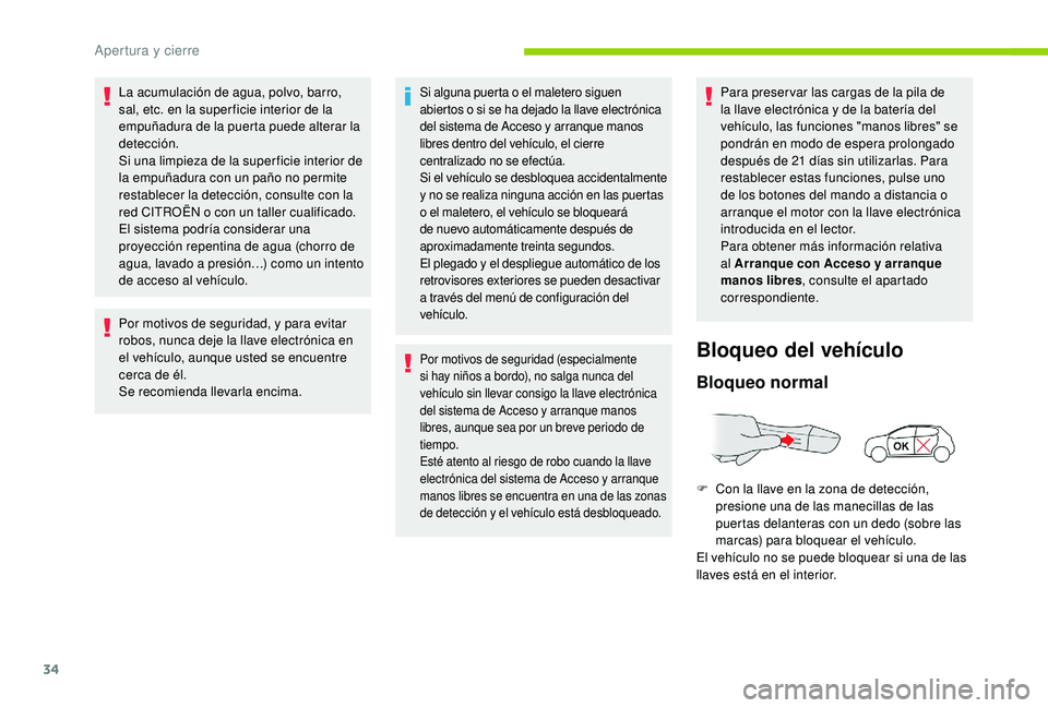 CITROEN C4 CACTUS 2019 Manuales de Empleo (in Spanish) 34
La acumulación de agua, polvo, barro,
sal, etc. en la super ficie interior de la
empuñadura de la puerta puede alterar la
detección.
Si una limpieza de la super ficie interior de
la empuñad CITROEN C4 CACTUS 2019 Manuales de Empleo (in Spanish) 34
La acumulación de agua, polvo, barro,
sal, etc. en la super ficie interior de la
empuñadura de la puerta puede alterar la
detección.
Si una limpieza de la super ficie interior de
la empuñad