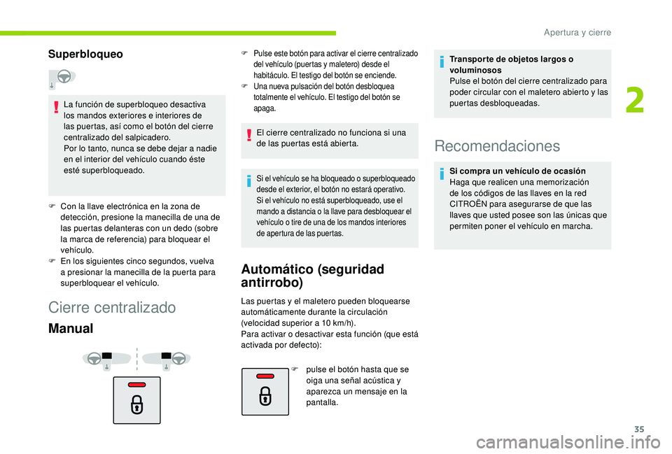 CITROEN C4 CACTUS 2019 Manuales de Empleo (in Spanish) 35
Superbloqueo
La función de superbloqueo desactiva
los mandos exteriores e interiores de
las puertas, así como el botón del cierre
centralizado del salpicadero.
Por lo tanto, nunca se debe dej CITROEN C4 CACTUS 2019 Manuales de Empleo (in Spanish) 35
Superbloqueo
La función de superbloqueo desactiva
los mandos exteriores e interiores de
las puertas, así como el botón del cierre
centralizado del salpicadero.
Por lo tanto, nunca se debe dej