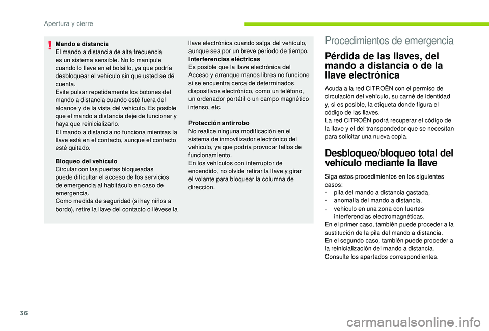 CITROEN C4 CACTUS 2019 Manuales de Empleo (in Spanish) 36
Mando a distancia
El mando a distancia de alta frecuencia
es un sistema sensible. No lo manipule
cuando lo lleve en el bolsillo, ya que podría
desbloquear el vehículo sin que usted se dé
cue CITROEN C4 CACTUS 2019 Manuales de Empleo (in Spanish) 36
Mando a distancia
El mando a distancia de alta frecuencia
es un sistema sensible. No lo manipule
cuando lo lleve en el bolsillo, ya que podría
desbloquear el vehículo sin que usted se dé
cue