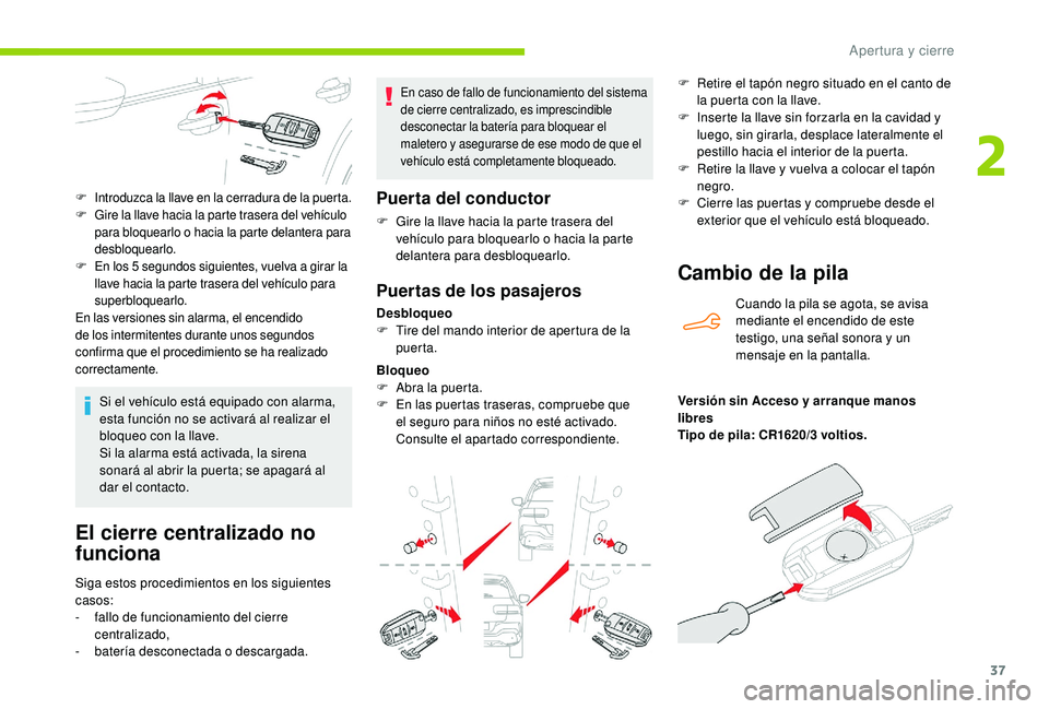 CITROEN C4 CACTUS 2019 Manuales de Empleo (in Spanish) 37
El cierre centralizado no
funciona
Siga estos procedimientos en los siguientes
casos:
-
f
allo de funcionamiento del cierre
centralizado,
-
b
atería desconectada o descargada.
En caso de fa CITROEN C4 CACTUS 2019 Manuales de Empleo (in Spanish) 37
El cierre centralizado no
funciona
Siga estos procedimientos en los siguientes
casos:
-
f
allo de funcionamiento del cierre
centralizado,
-
b
atería desconectada o descargada.
En caso de fa