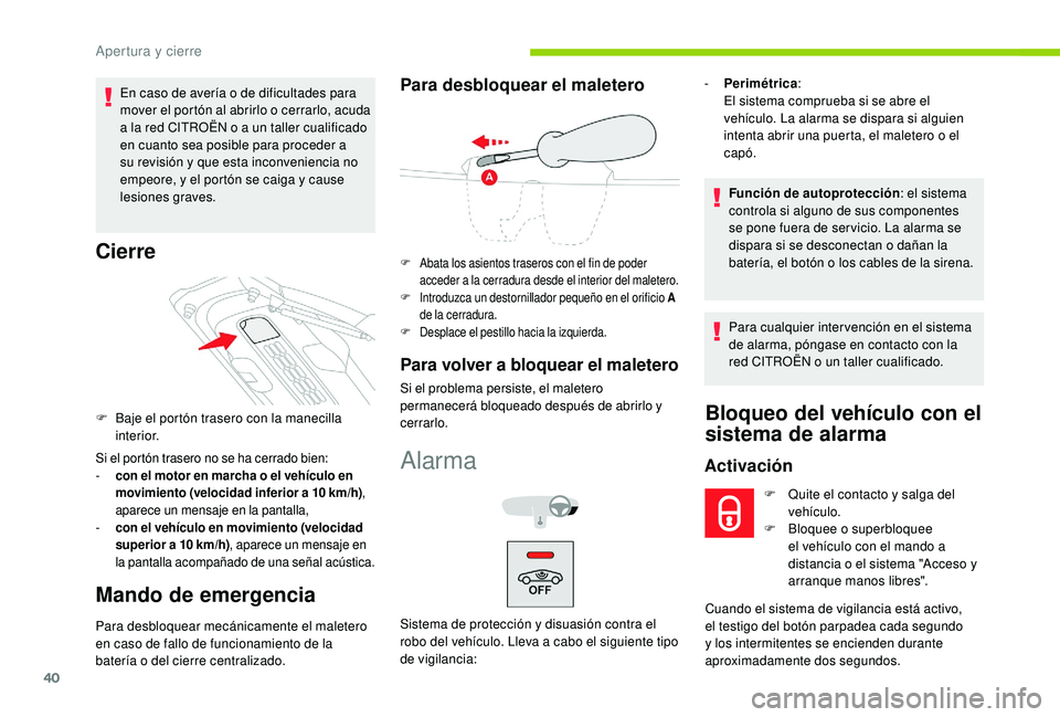 CITROEN C4 CACTUS 2019 Manuales de Empleo (in Spanish) 40
En caso de avería o de dificultades para
mover el portón al abrirlo o cerrarlo, acuda
a la red CITROËN o a un taller cualificado
en cuanto sea posible para proceder a
su revisión y que esta CITROEN C4 CACTUS 2019 Manuales de Empleo (in Spanish) 40
En caso de avería o de dificultades para
mover el portón al abrirlo o cerrarlo, acuda
a la red CITROËN o a un taller cualificado
en cuanto sea posible para proceder a
su revisión y que esta