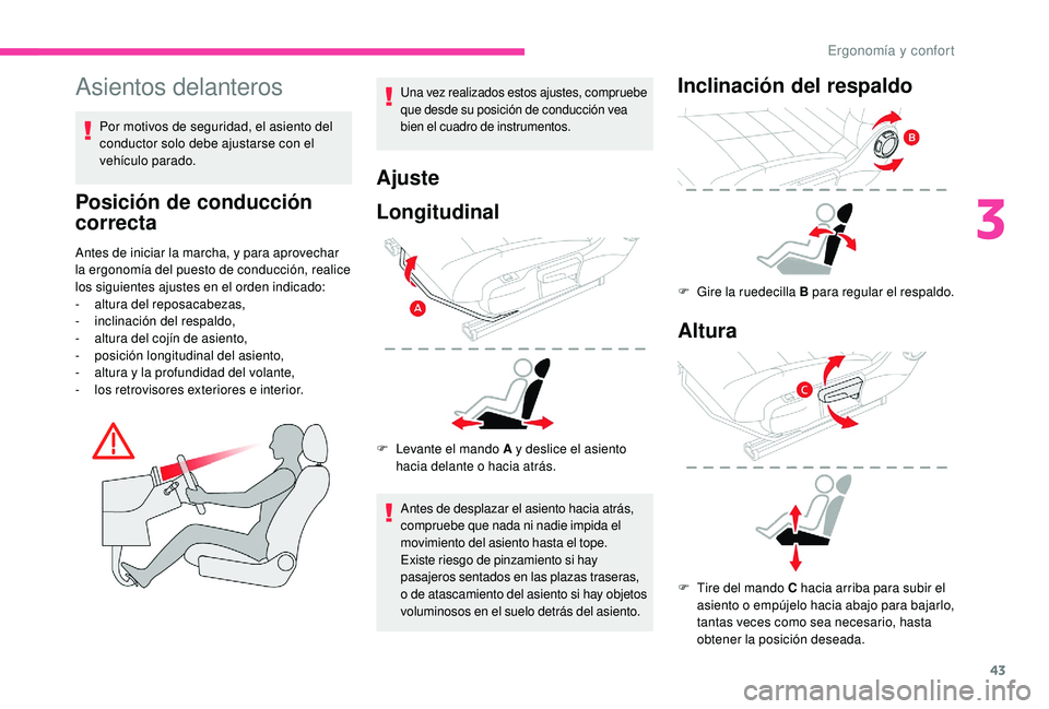 CITROEN C4 CACTUS 2019 Manuales de Empleo (in Spanish) 43
Asientos delanteros
Por motivos de seguridad, el asiento del
conductor solo debe ajustarse con el
vehículo parado.
Posición de conducción
correcta
Antes de iniciar la marcha, y para aprovecha CITROEN C4 CACTUS 2019 Manuales de Empleo (in Spanish) 43
Asientos delanteros
Por motivos de seguridad, el asiento del
conductor solo debe ajustarse con el
vehículo parado.
Posición de conducción
correcta
Antes de iniciar la marcha, y para aprovecha