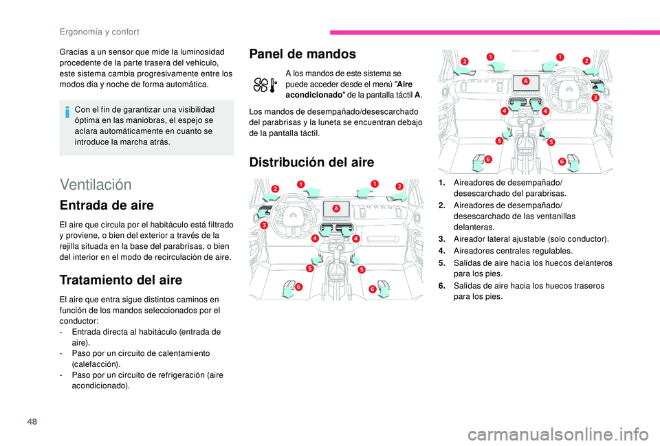 CITROEN C4 CACTUS 2019 Manuales de Empleo (in Spanish) 48
Gracias a un sensor que mide la luminosidad
procedente de la parte trasera del vehículo,
este sistema cambia progresivamente entre los
modos día y noche de forma automática.Con el fin de gara CITROEN C4 CACTUS 2019 Manuales de Empleo (in Spanish) 48
Gracias a un sensor que mide la luminosidad
procedente de la parte trasera del vehículo,
este sistema cambia progresivamente entre los
modos día y noche de forma automática.Con el fin de gara