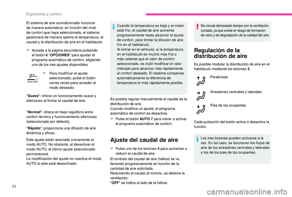 CITROEN C4 CACTUS 2019 Manuales de Empleo (in Spanish) 52
Mode AUTO
El sistema de aire acondicionado funciona
de manera automática: en función del nivel
de confort que haya seleccionado, el sistema
gestionará de manera óptima la temperatura, el
ca CITROEN C4 CACTUS 2019 Manuales de Empleo (in Spanish) 52
Mode AUTO
El sistema de aire acondicionado funciona
de manera automática: en función del nivel
de confort que haya seleccionado, el sistema
gestionará de manera óptima la temperatura, el
ca