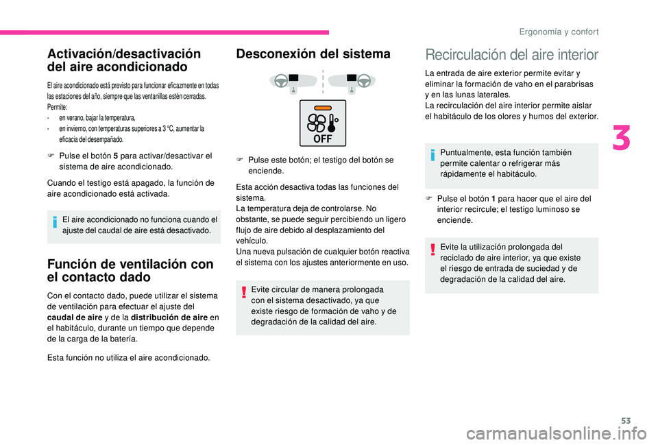 CITROEN C4 CACTUS 2019 Manuales de Empleo (in Spanish) 53
Activación/desactivación
del aire acondicionado
El aire acondicionado está previsto para funcionar eficazmente en todas
las estaciones del año, siempre que las ventanillas estén cerradas.
Pe CITROEN C4 CACTUS 2019 Manuales de Empleo (in Spanish) 53
Activación/desactivación
del aire acondicionado
El aire acondicionado está previsto para funcionar eficazmente en todas
las estaciones del año, siempre que las ventanillas estén cerradas.
Pe