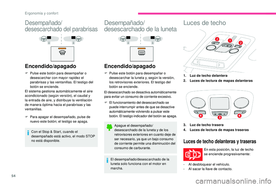 CITROEN C4 CACTUS 2019 Manuales de Empleo (in Spanish) 54
Desempañado/
desescarchado del parabrisas
Encendido/apagado
F Pulse este botón para desempañar o desescarchar con mayor rapidez el
parabrisas y las ventanillas. El testigo del
botón se encien CITROEN C4 CACTUS 2019 Manuales de Empleo (in Spanish) 54
Desempañado/
desescarchado del parabrisas
Encendido/apagado
F Pulse este botón para desempañar o desescarchar con mayor rapidez el
parabrisas y las ventanillas. El testigo del
botón se encien
