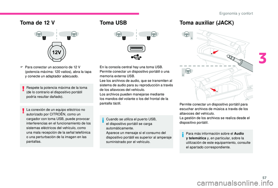 CITROEN C4 CACTUS 2019 Manuales de Empleo (in Spanish) 57
Toma de 12 V
F Para conectar un accesorio de 12 V
(potencia máxima: 120 vatios), abra la tapa
y conecte un adaptador adecuado.
Respete la potencia máxima de la toma
(de lo contrario el disp CITROEN C4 CACTUS 2019 Manuales de Empleo (in Spanish) 57
Toma de 12 V
F Para conectar un accesorio de 12 V
(potencia máxima: 120 vatios), abra la tapa
y conecte un adaptador adecuado.
Respete la potencia máxima de la toma
(de lo contrario el disp