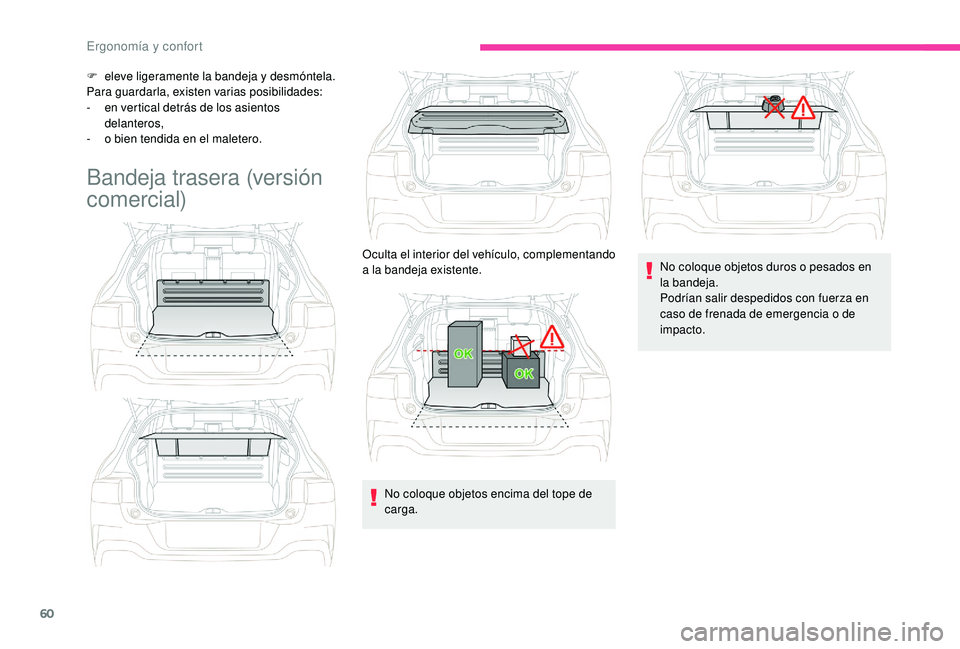 CITROEN C4 CACTUS 2019  Manuales de Empleo (in Spanish) 60
F eleve ligeramente la bandeja y desmóntela.
Para guardarla, existen varias posibilidades:
-
 
e
 n vertical detrás de los asientos 
delanteros,
-
 
o b
 ien tendida en el maletero.
Bandeja trase