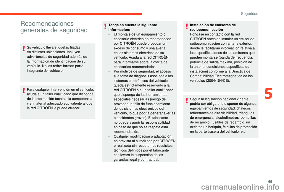 CITROEN C4 CACTUS 2019 Manuales de Empleo (in Spanish) 69
Recomendaciones
generales de seguridad
Su vehículo lleva etiquetas fijadas
en distintas ubicaciones. Incluyen
advertencias de seguridad además de
la información de identificación de su
veh CITROEN C4 CACTUS 2019 Manuales de Empleo (in Spanish) 69
Recomendaciones
generales de seguridad
Su vehículo lleva etiquetas fijadas
en distintas ubicaciones. Incluyen
advertencias de seguridad además de
la información de identificación de su
veh