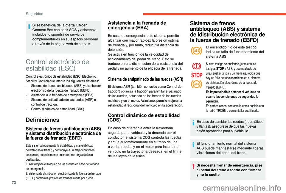 CITROEN C4 CACTUS 2019 Manuales de Empleo (in Spanish) 72
Control electrónico de
estabilidad (ESC)
Control electrónico de estabilidad (ESC: Electronic
Stability Control) que integra los siguientes sistemas:
-
S
istema de frenos antibloqueo (ABS) y d CITROEN C4 CACTUS 2019 Manuales de Empleo (in Spanish) 72
Control electrónico de
estabilidad (ESC)
Control electrónico de estabilidad (ESC: Electronic
Stability Control) que integra los siguientes sistemas:
-
S
istema de frenos antibloqueo (ABS) y d
