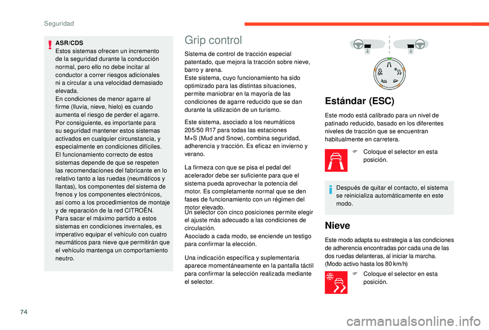 CITROEN C4 CACTUS 2019 Manuales de Empleo (in Spanish) 74
ASR/CDS
Estos sistemas ofrecen un incremento
de la seguridad durante la conducción
normal, pero ello no debe incitar al
conductor a correr riesgos adicionales
ni a circular a una velocidad dem CITROEN C4 CACTUS 2019 Manuales de Empleo (in Spanish) 74
ASR/CDS
Estos sistemas ofrecen un incremento
de la seguridad durante la conducción
normal, pero ello no debe incitar al
conductor a correr riesgos adicionales
ni a circular a una velocidad dem